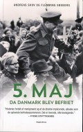5.maj - Da Danmark blev befriet. Bog af Flemming Søeborg og Andreas Skov - p.t. UDSOLGT